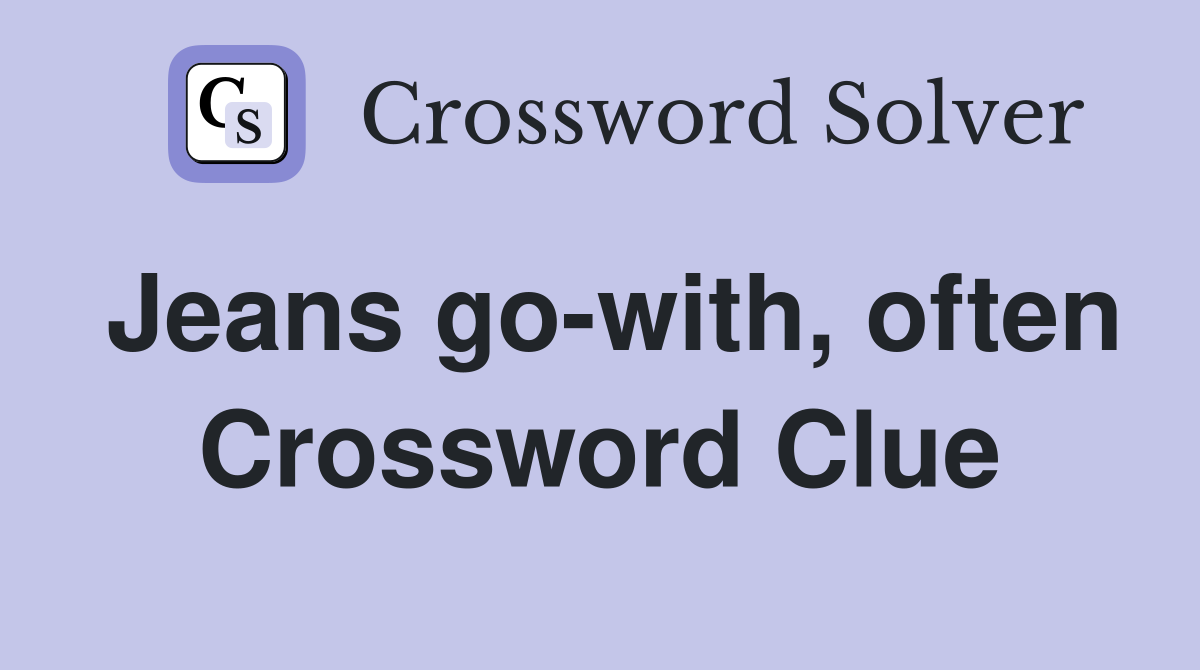 Jeans go-with, often Crossword Clue