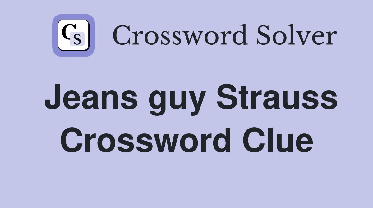 Jeans guy Strauss Crossword Clue