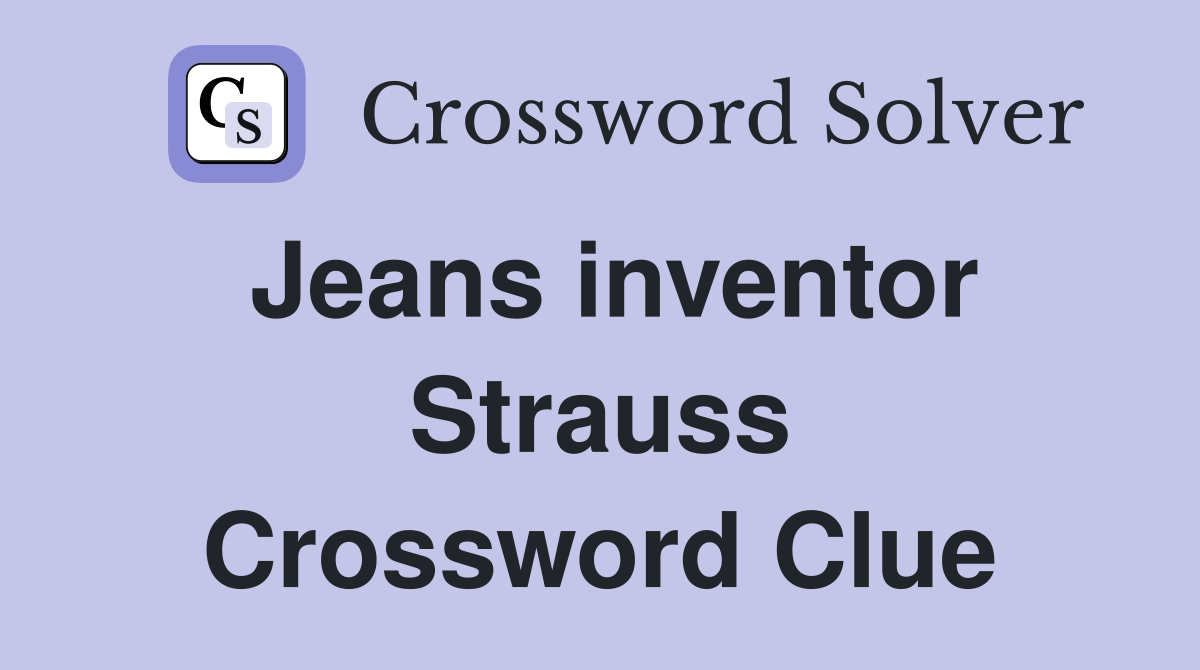Jeans inventor Strauss Crossword Clue