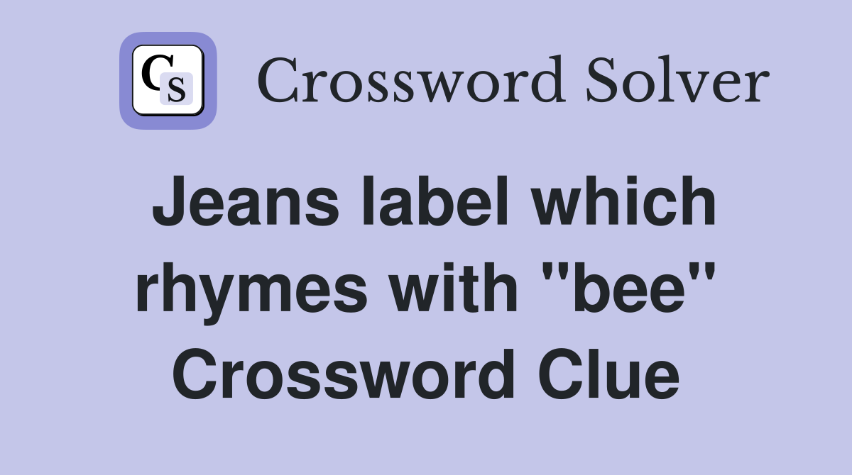 Jeans label which rhymes with "bee" Crossword Clue