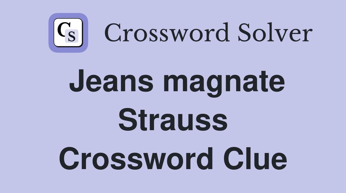 Jeans magnate Strauss Crossword Clue