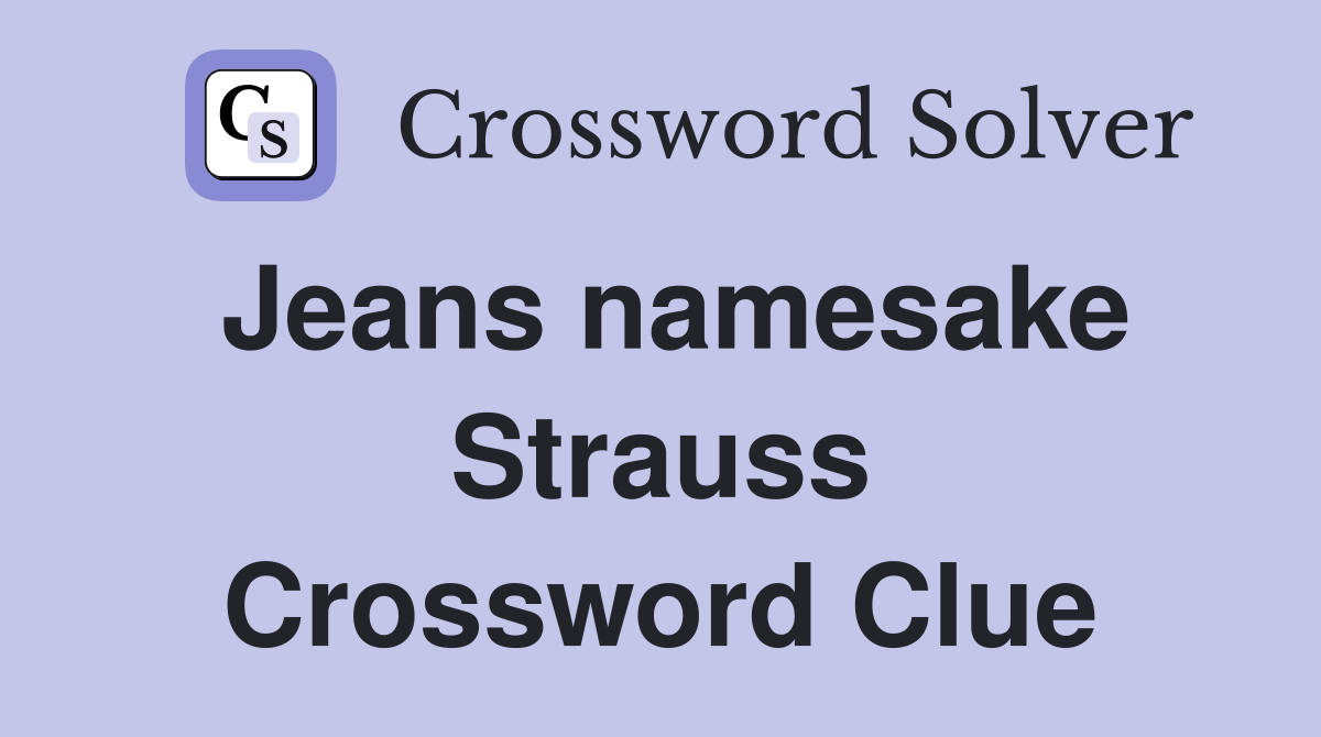 Jeans namesake Strauss Crossword Clue