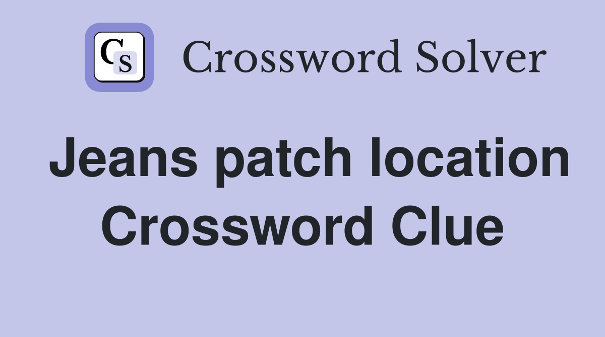 Jeans patch location Crossword Clue