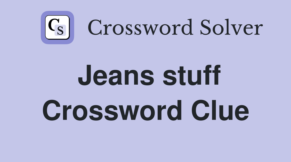 Jeans stuff Crossword Clue