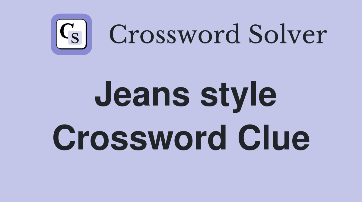 Jeans style Crossword Clue