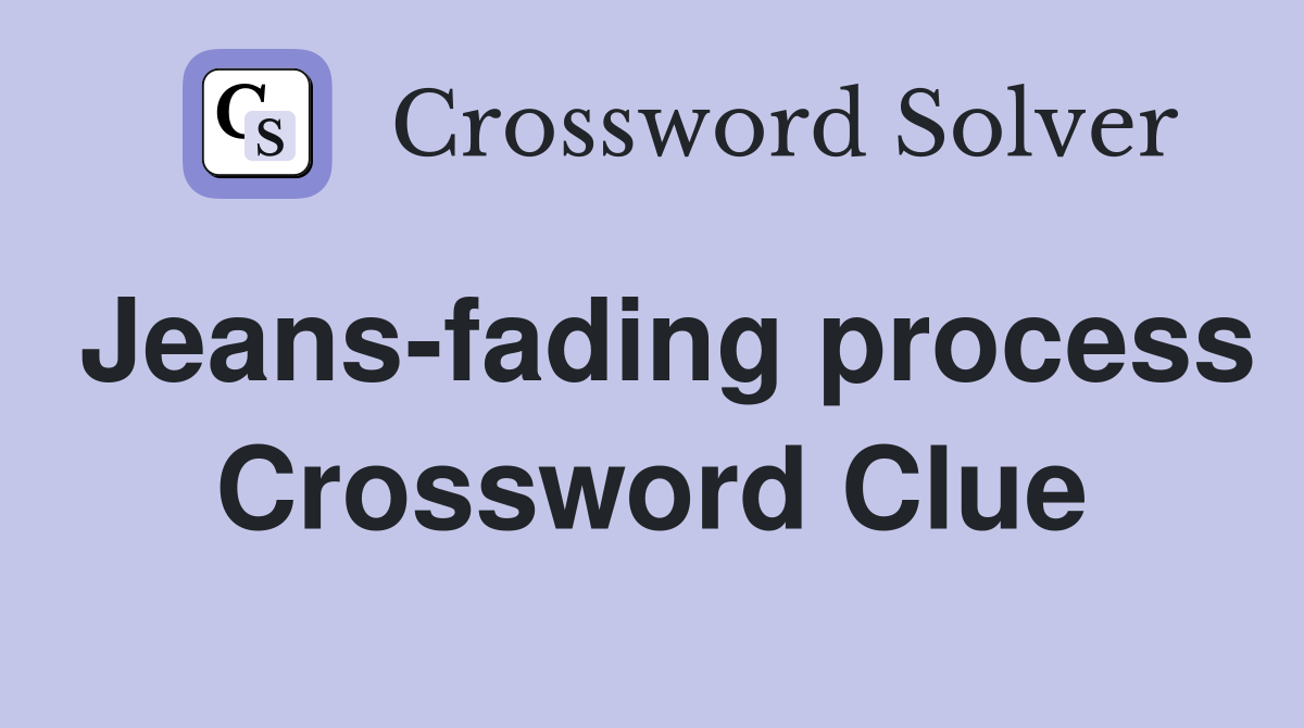 Jeans-fading process Crossword Clue