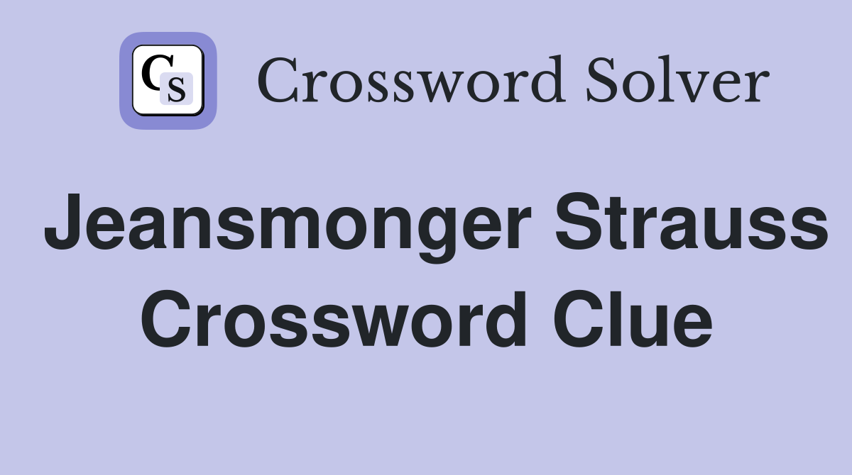 Jeansmonger Strauss Crossword Clue