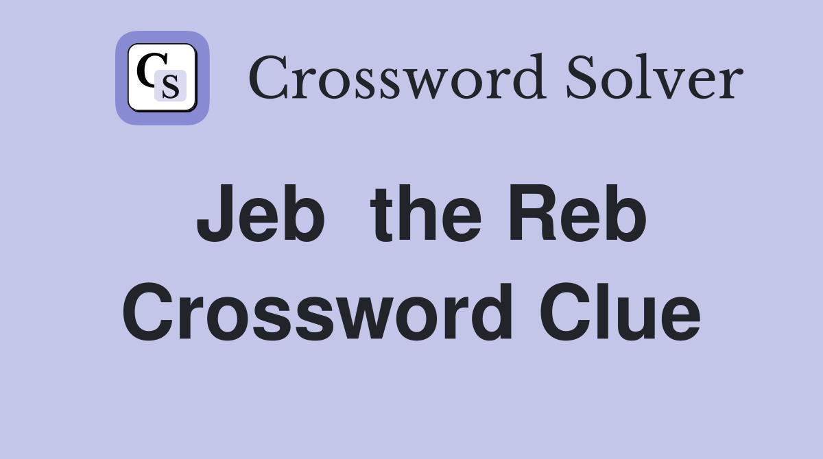 Jeb  the Reb Crossword Clue