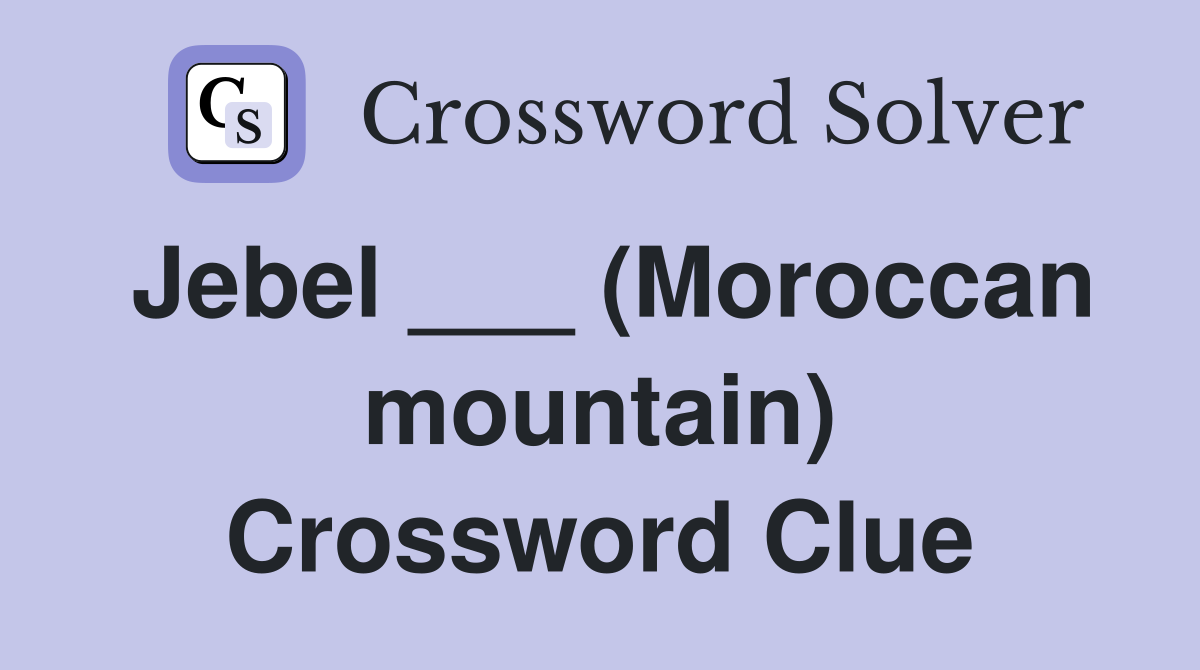 Jebel ___ (Moroccan mountain) Crossword Clue