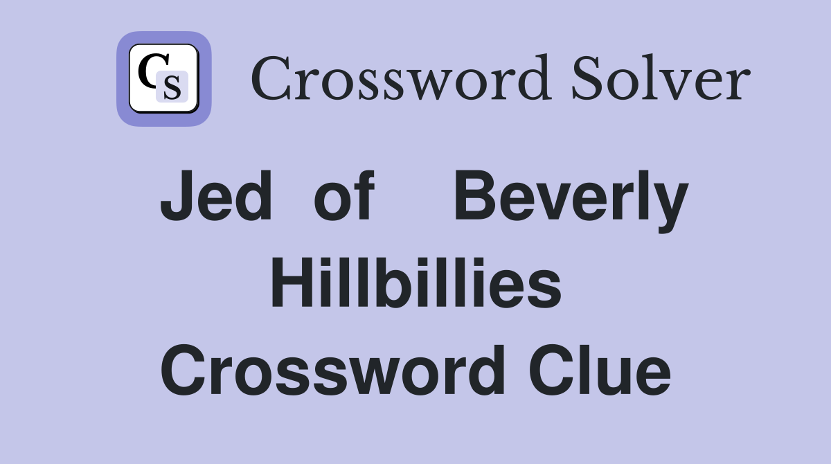 Jed  of    Beverly Hillbillies Crossword Clue