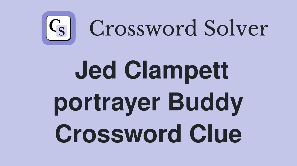 Jed Clampett portrayer Buddy Crossword Clue
