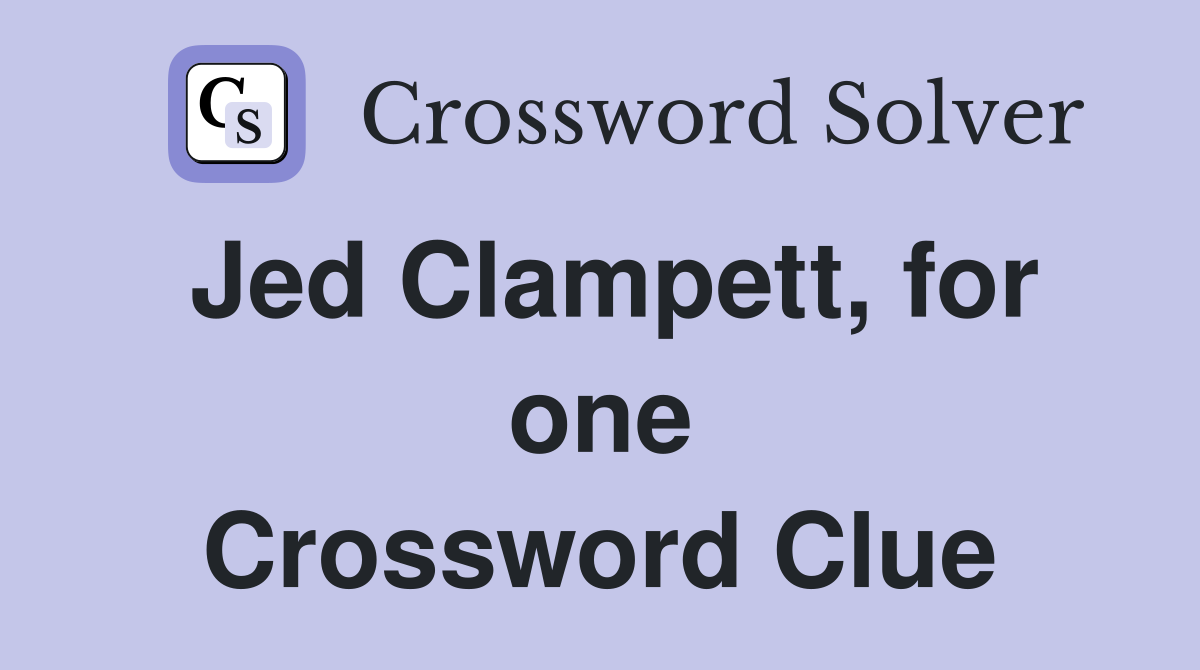 Jed Clampett, for one Crossword Clue