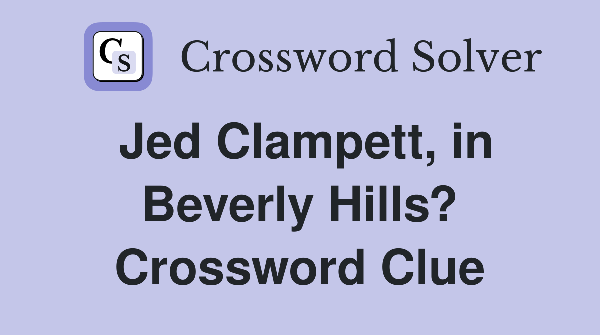 Jed Clampett, in Beverly Hills? Crossword Clue