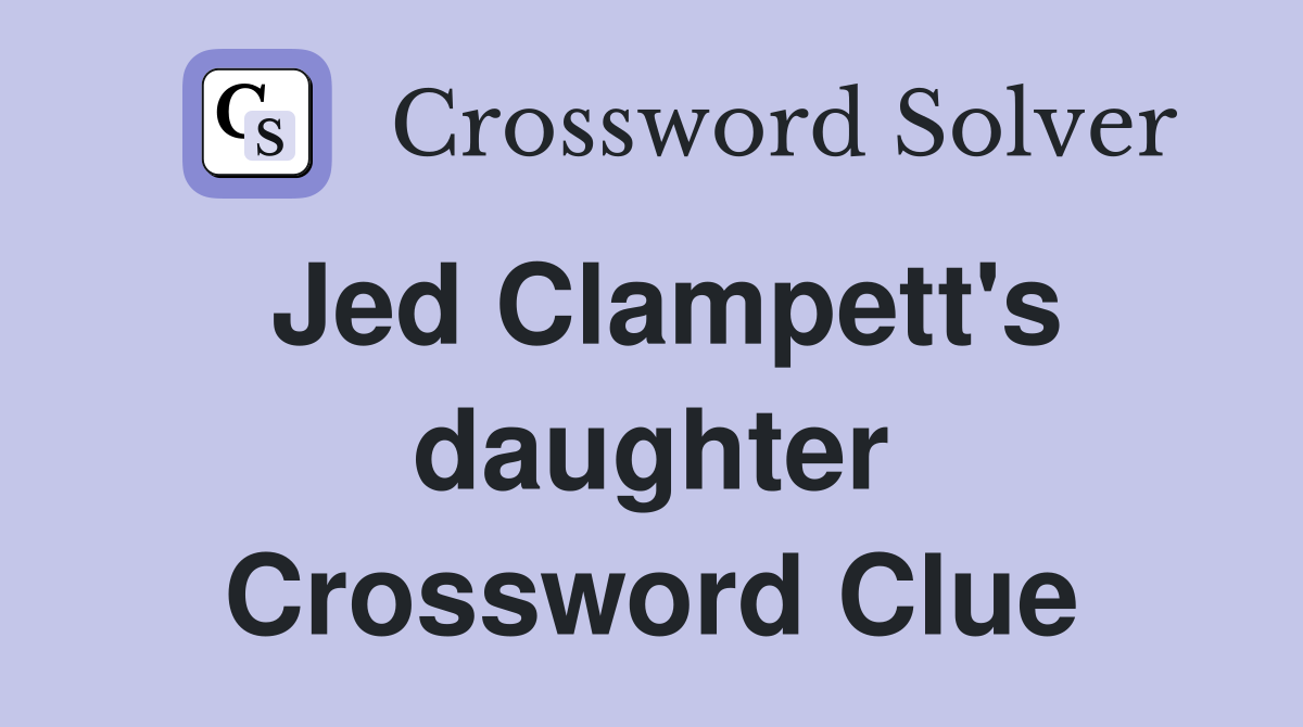Jed Clampett's daughter Crossword Clue