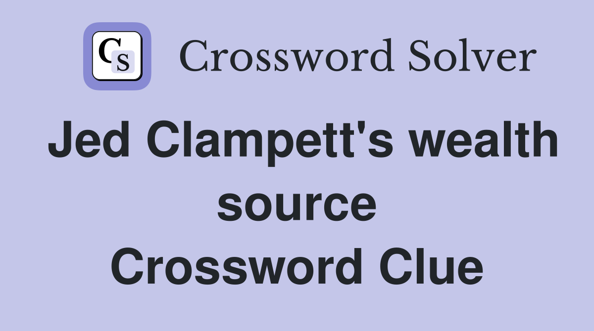 Jed Clampett's wealth source Crossword Clue