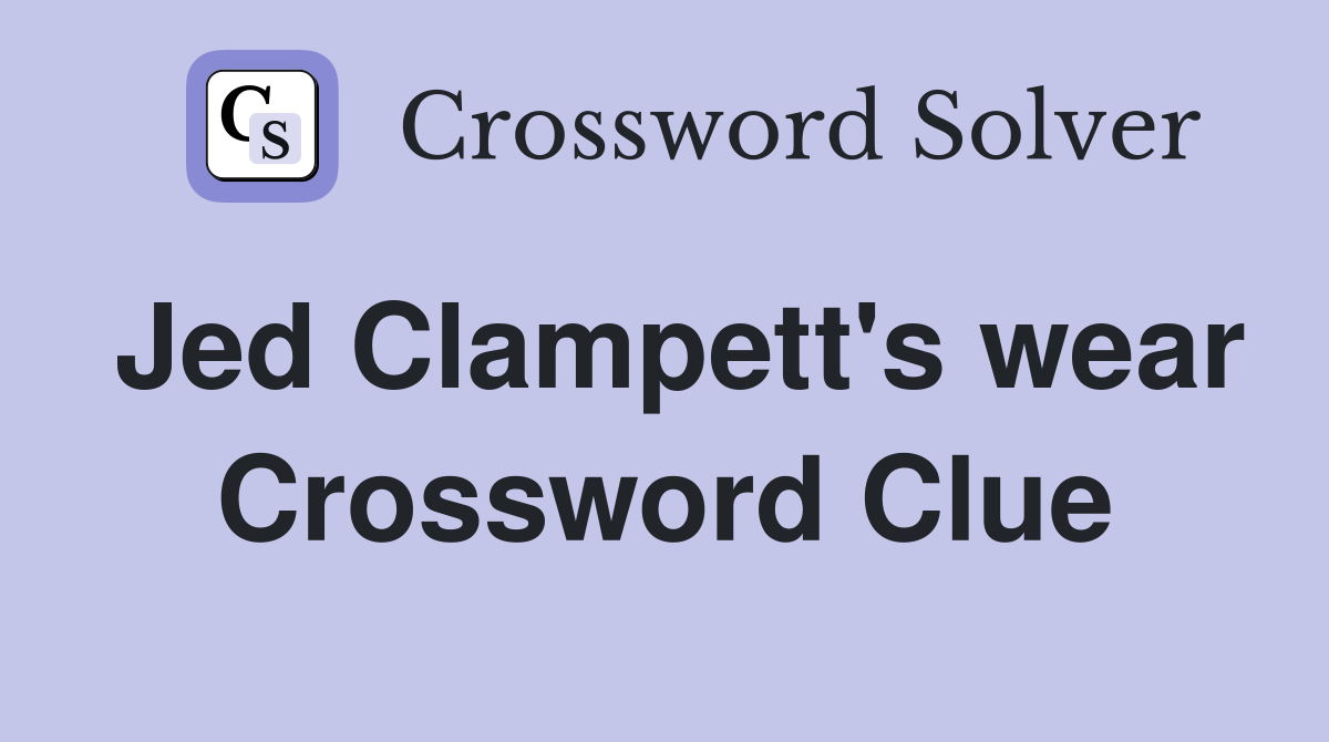 Jed Clampett's wear Crossword Clue