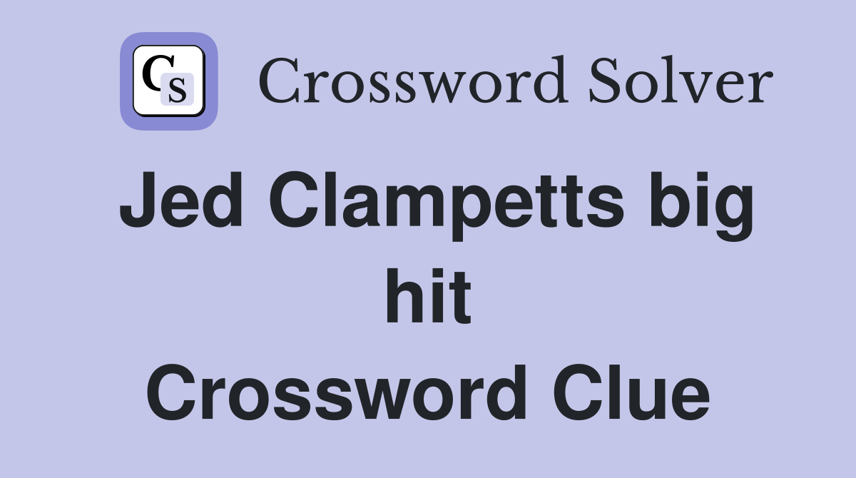 Jed Clampetts big hit Crossword Clue