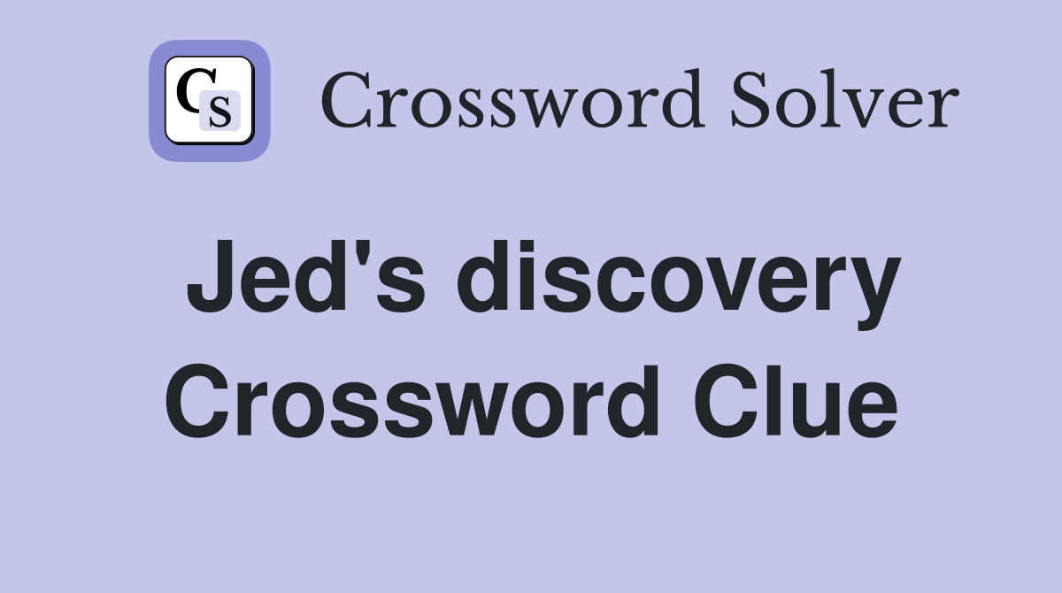 Jed's discovery Crossword Clue
