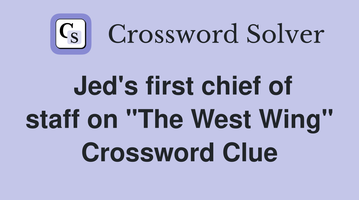 Jed's first chief of staff on "The West Wing" Crossword Clue