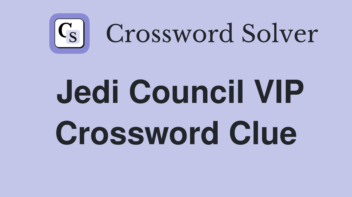 Jedi Council VIP Crossword Clue