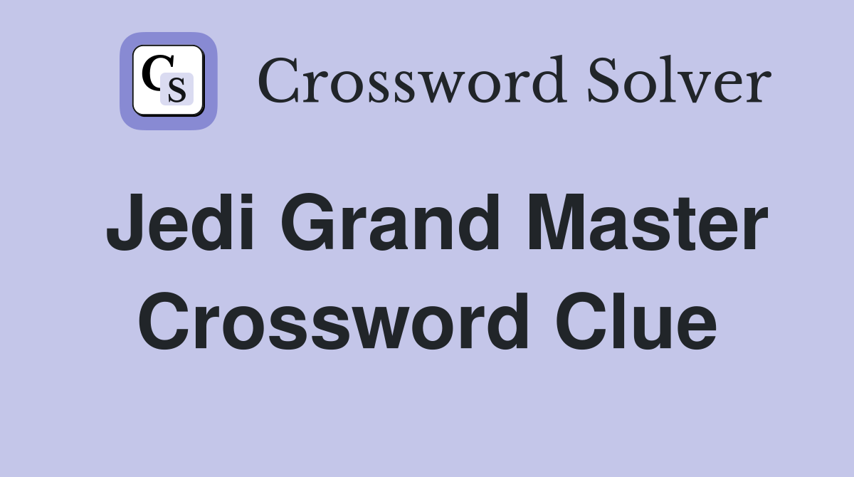 Jedi Grand Master Crossword Clue