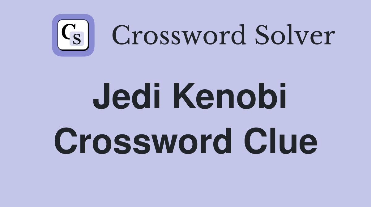 Jedi Kenobi Crossword Clue
