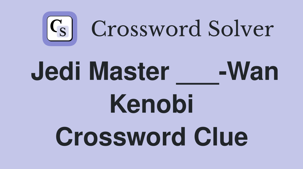 Jedi Master ___-Wan Kenobi Crossword Clue
