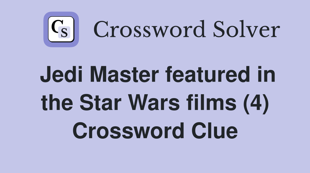 Jedi Master featured in the Star Wars films (4) Crossword Clue