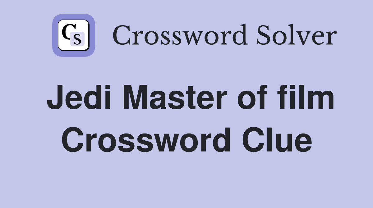 Jedi Master of film Crossword Clue