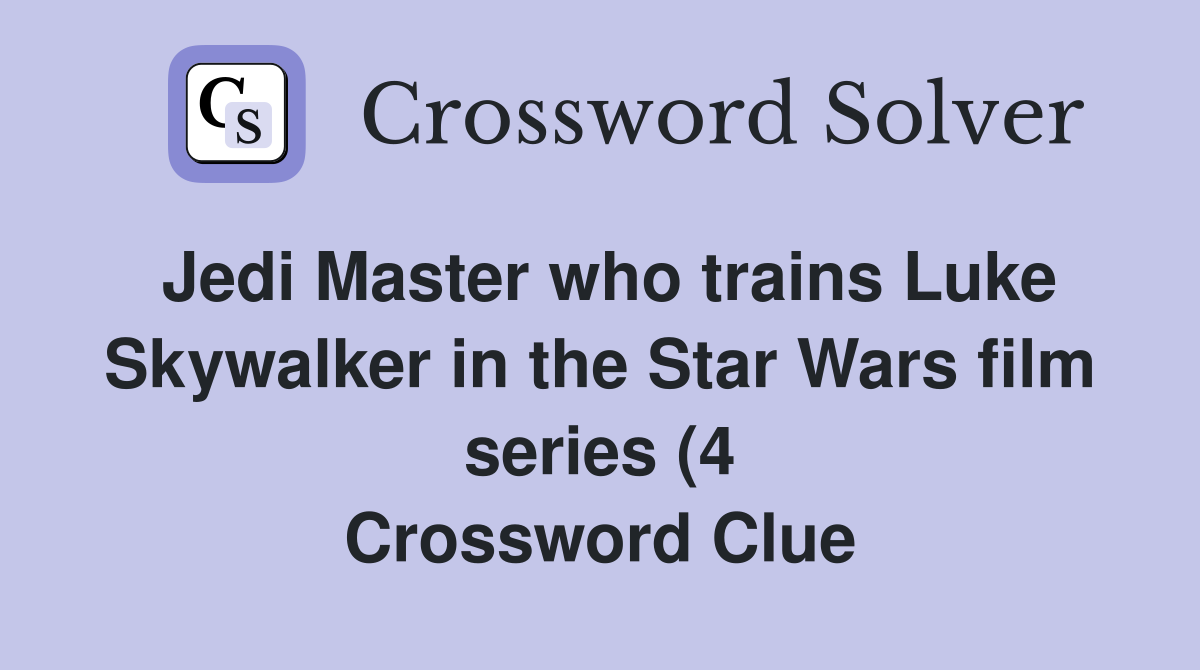 Jedi Master who trains Luke Skywalker in the Star Wars film series (4 Jedi Master who trains Luke Skywalker in the Star Wars film series (4