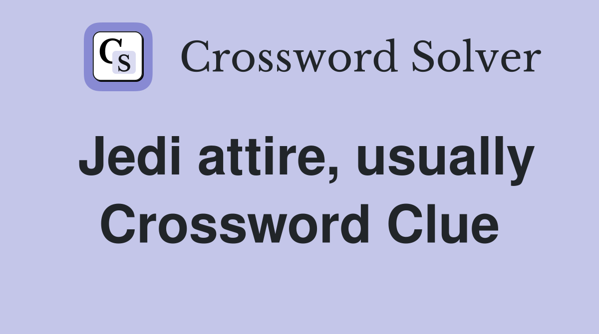 Jedi attire, usually Crossword Clue