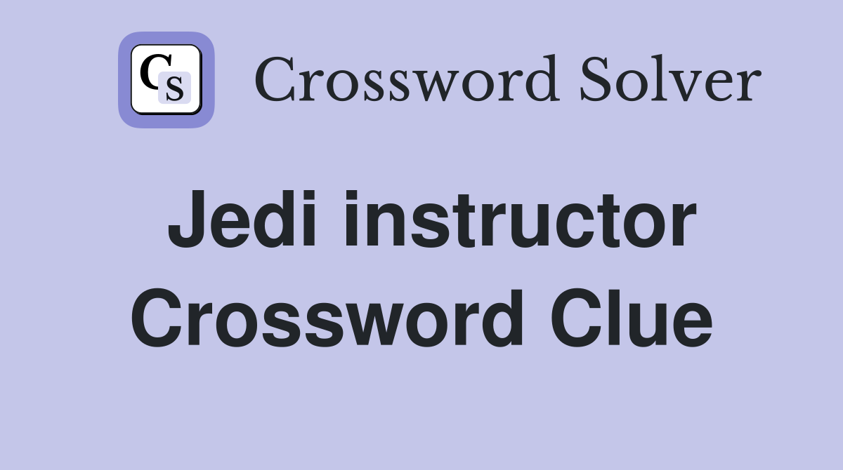 Jedi instructor Crossword Clue
