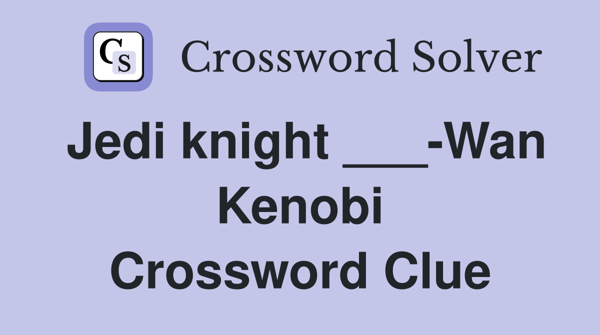 Jedi knight ___-Wan Kenobi Crossword Clue