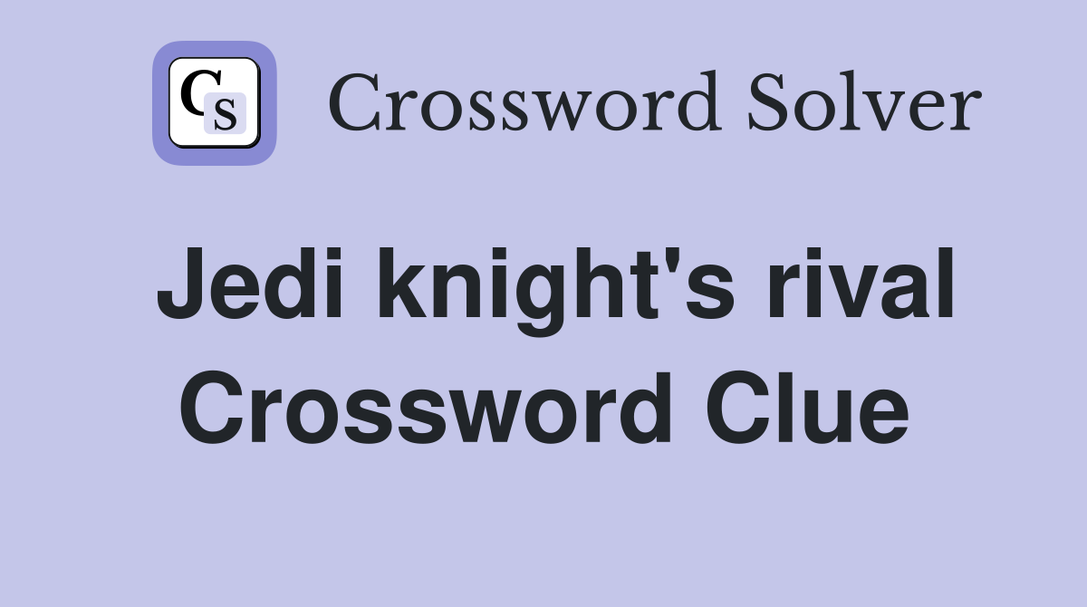 Jedi knight's rival Crossword Clue