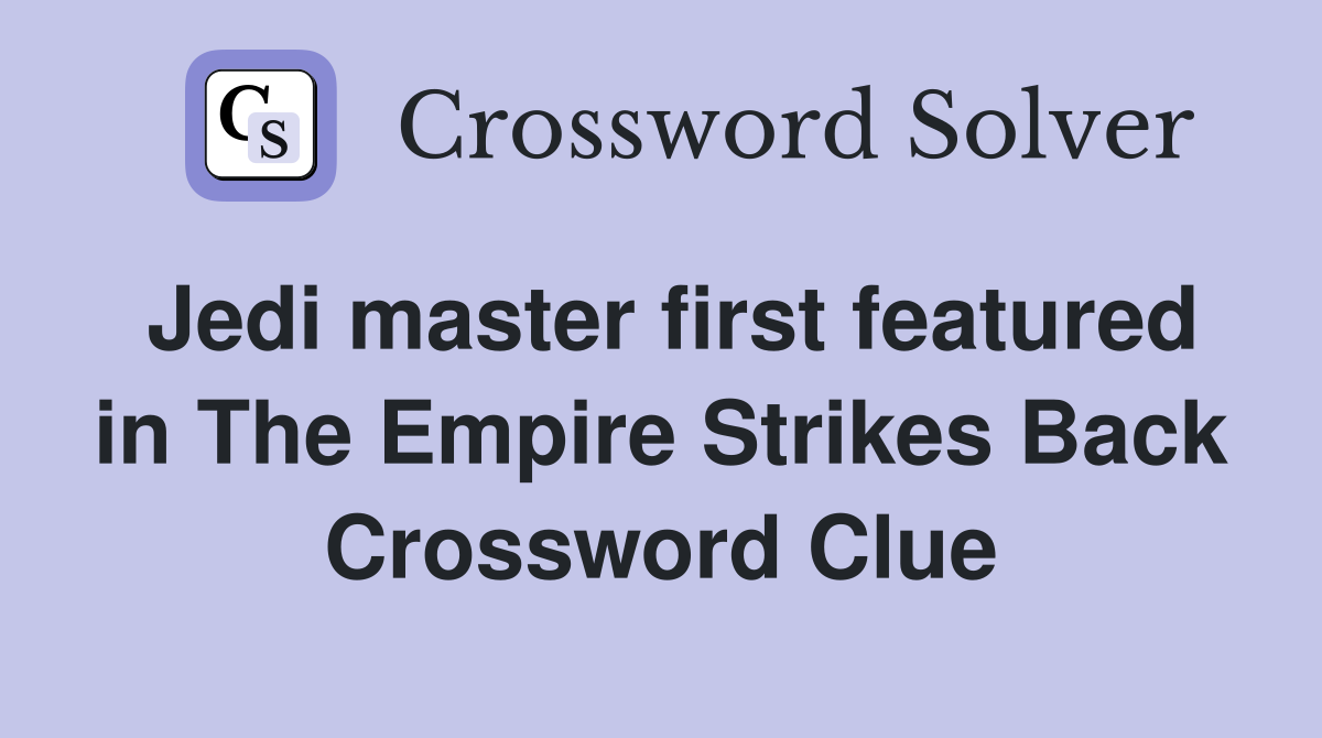 Jedi master first featured in The Empire Strikes Back Crossword Clue