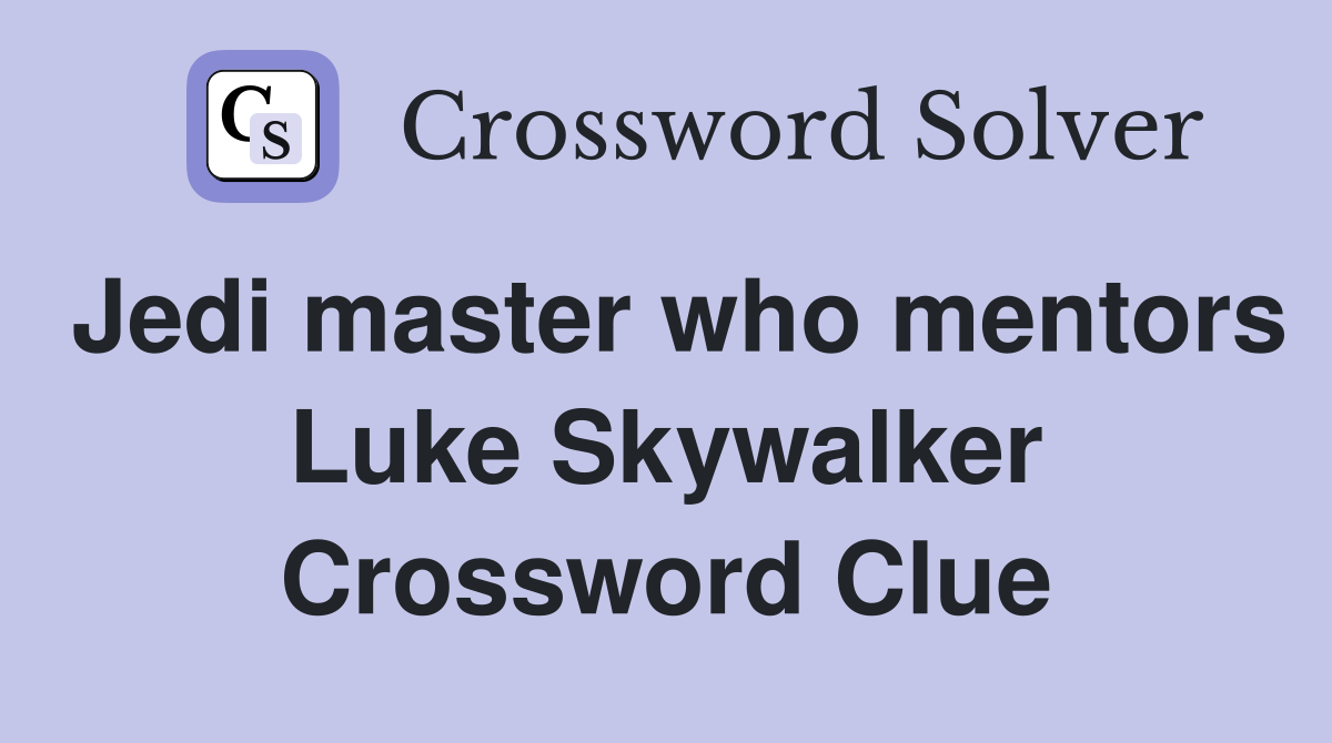 Jedi master who mentors Luke Skywalker Crossword Clue