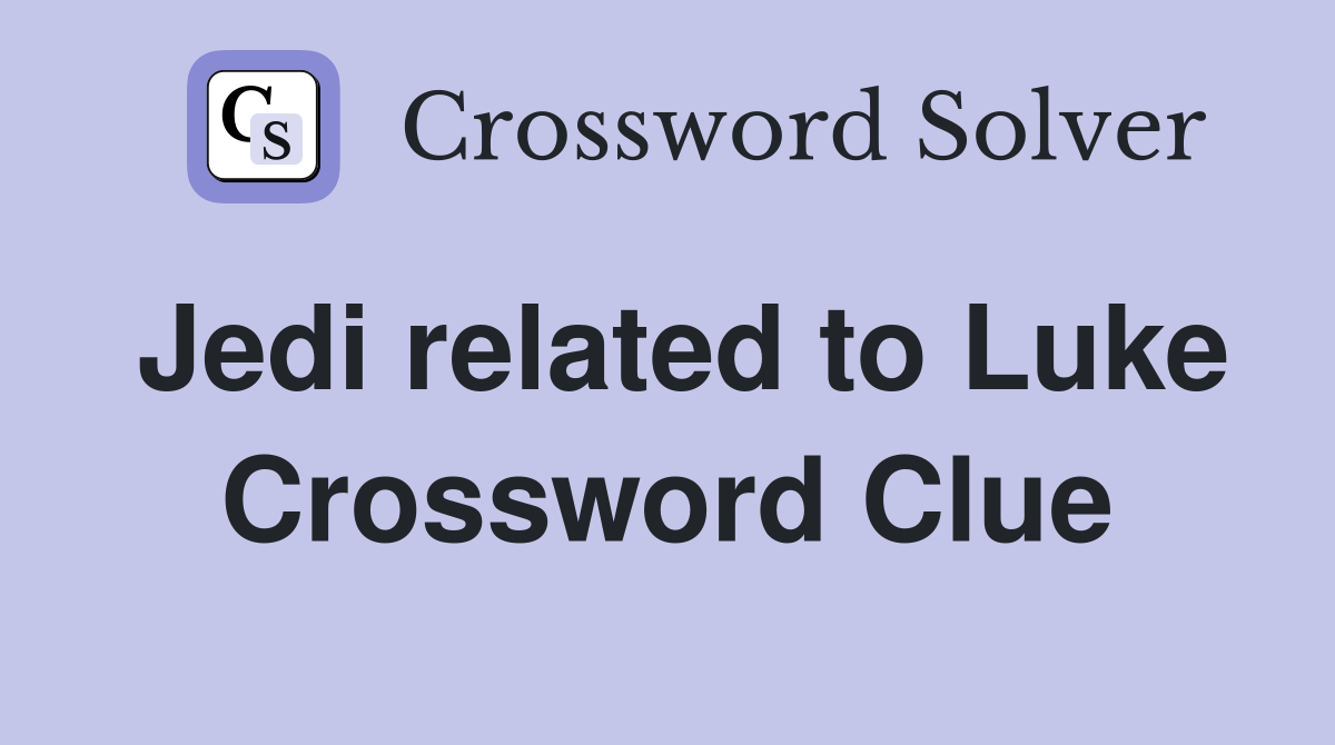 Jedi related to Luke Crossword Clue
