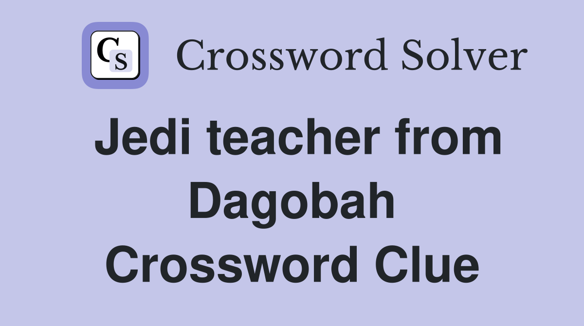 Jedi teacher from Dagobah Crossword Clue