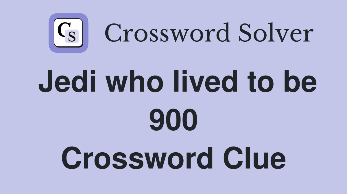 Jedi who lived to be 900 Crossword Clue
