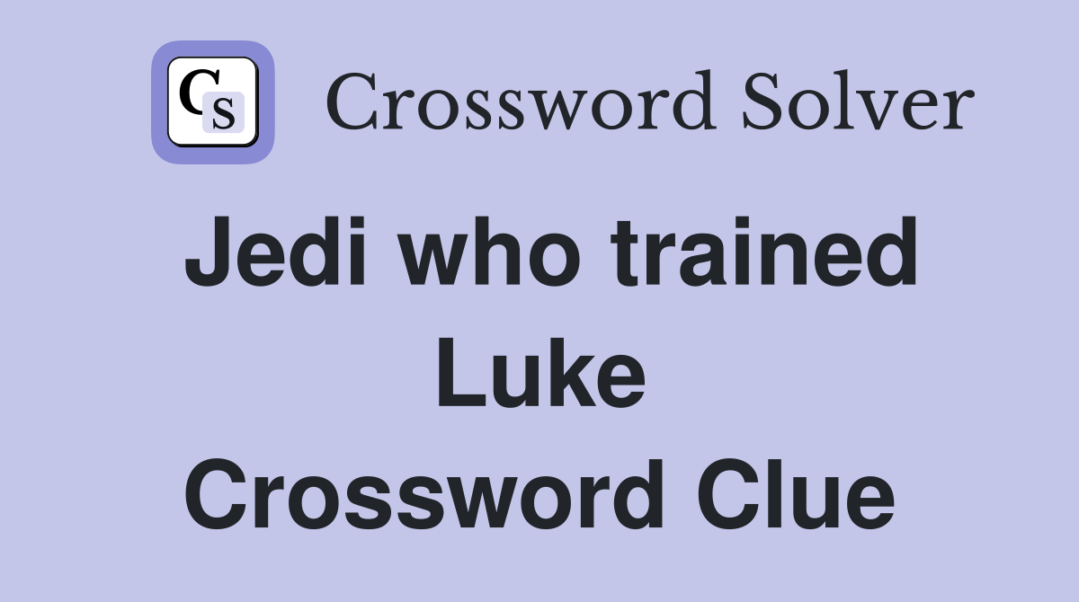Jedi who trained Luke Crossword Clue