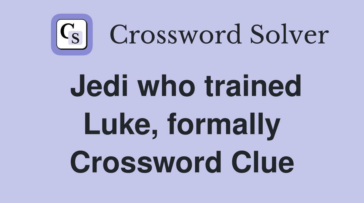 Jedi who trained Luke, formally Crossword Clue