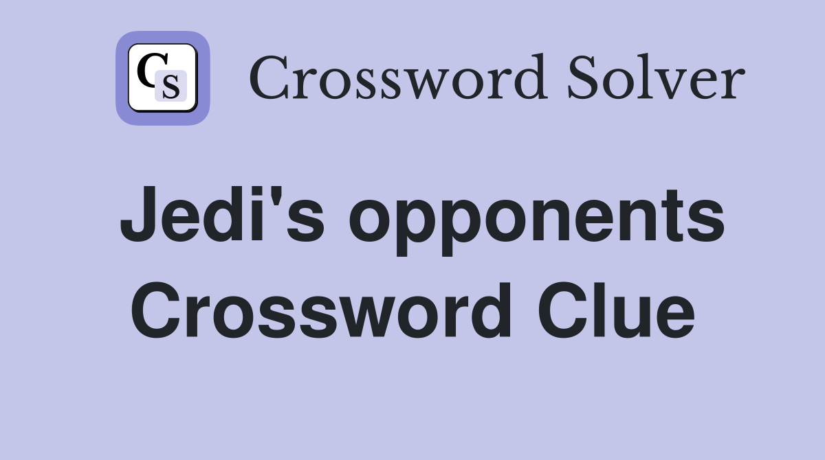 Jedi's opponents Crossword Clue