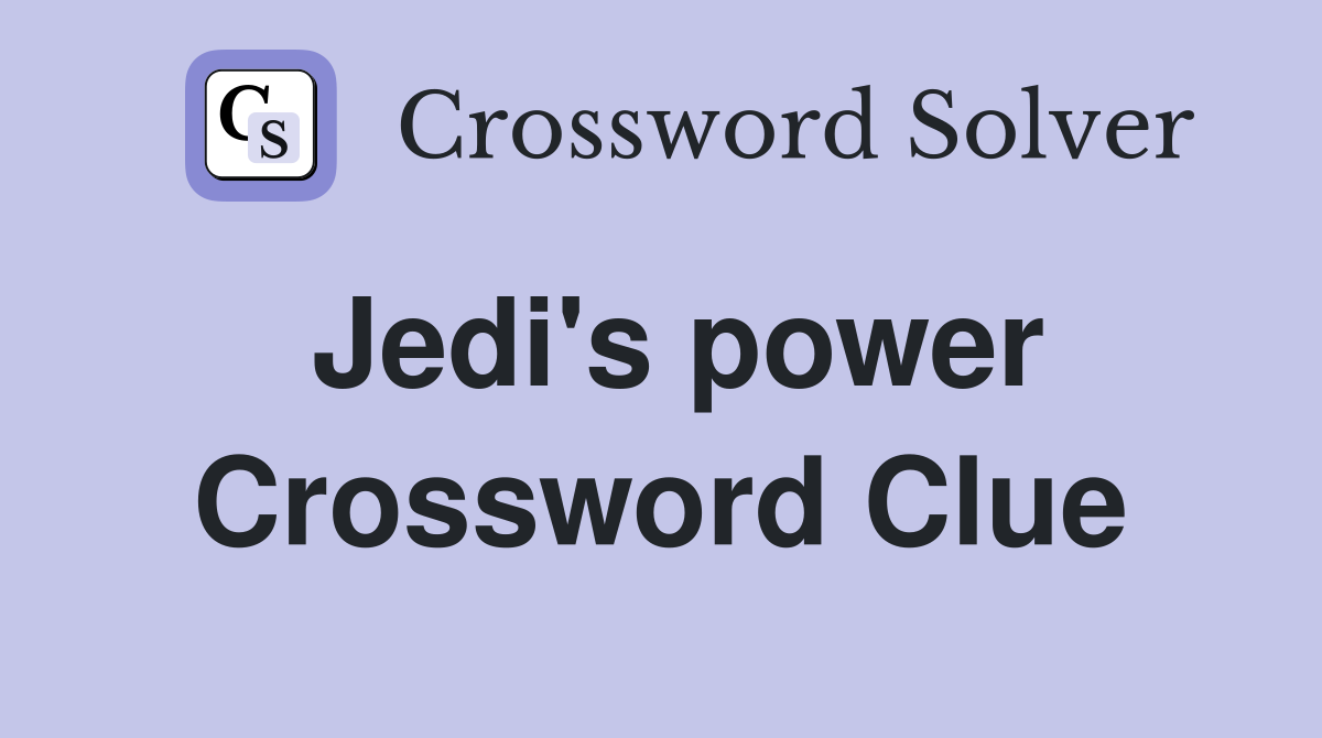 Jedi's power Crossword Clue