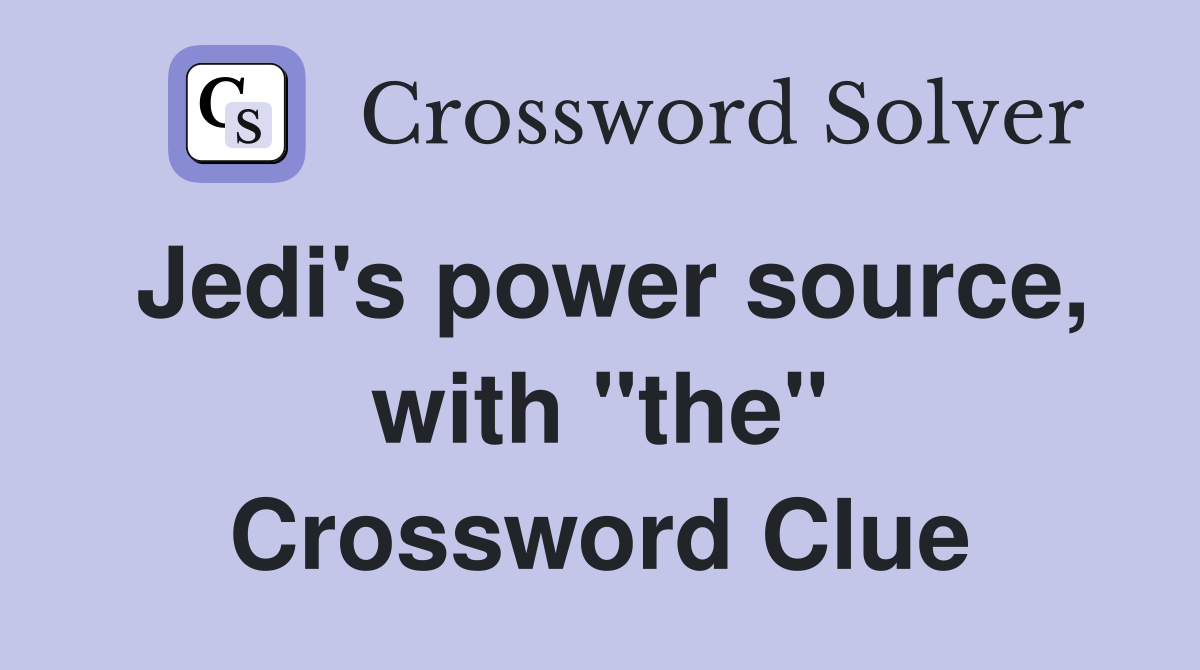 Jedi's power source, with "the" Crossword Clue