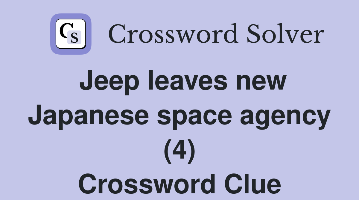 Jeep leaves new Japanese space agency (4) Crossword Clue