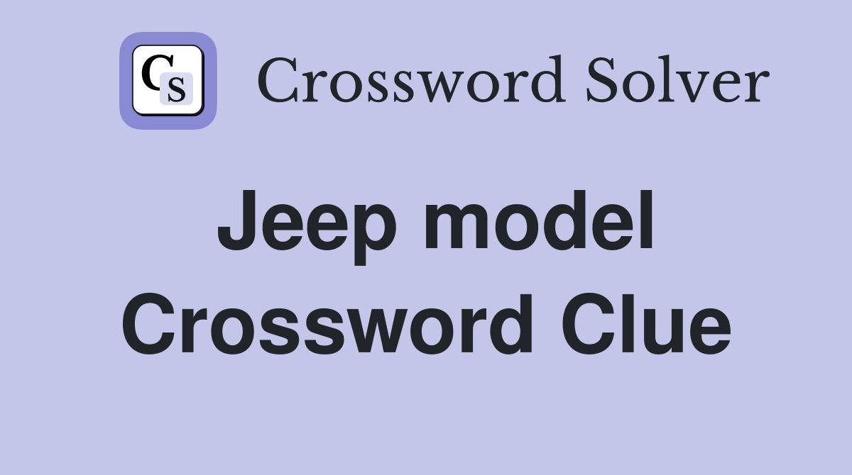 Jeep model Crossword Clue