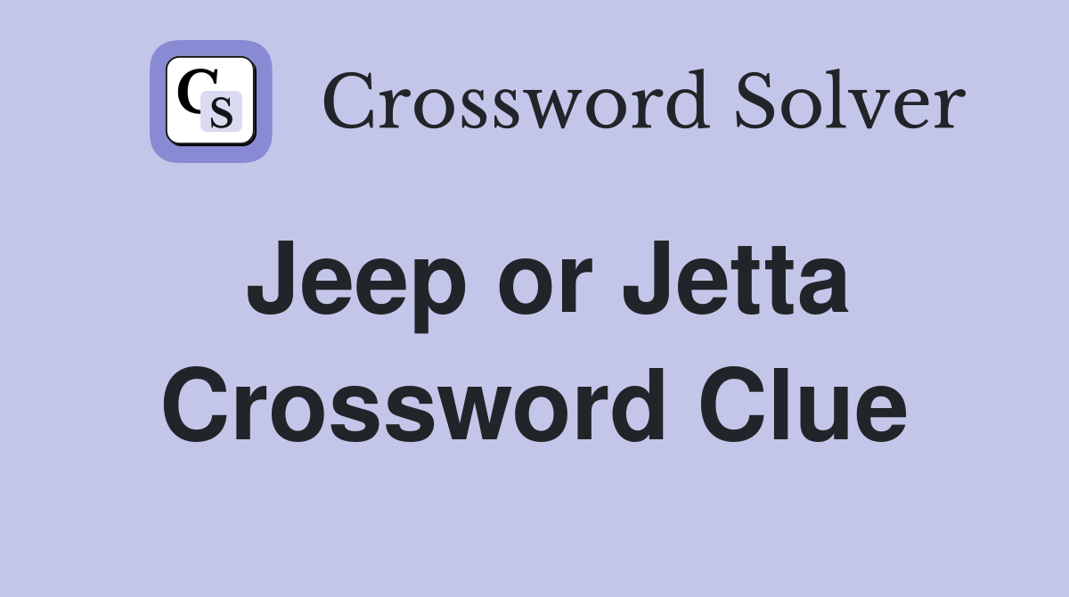 Jeep or Jetta Crossword Clue
