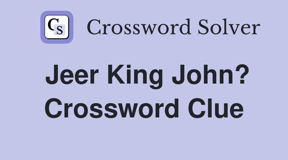 Jeer King John? Crossword Clue