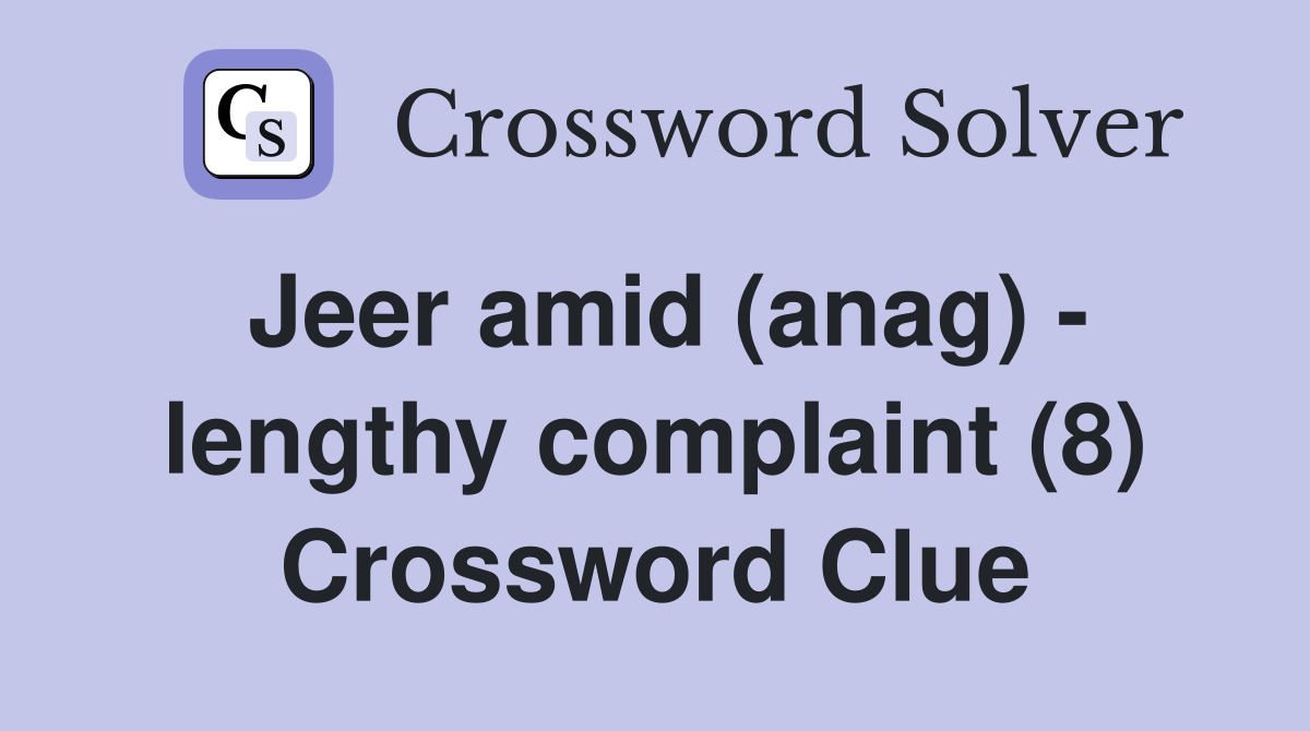 Jeer amid (anag) - lengthy complaint (8) Crossword Clue