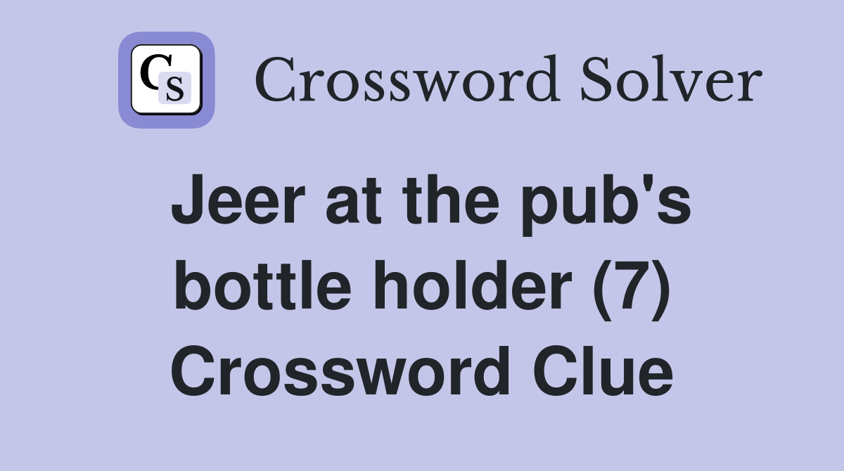 Jeer at the pub's bottle holder (7) Crossword Clue